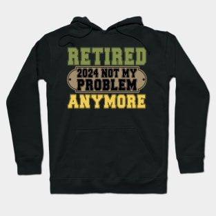 Officially Retired 2024 Not my Problem Anymore Retirement Hoodie